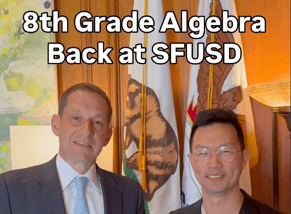 Via X San Francisco Mayor Daniel Lurie and School Board President Phil Kim, SFUSD, announce on social media that algebra is returning to 8th grade public school classrooms.